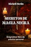 SECRETOS DE MAGIA NEGRA: Enigmático libro de práctica personal