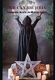 WICCA Y BRUJERÍA: Fundamentos, Historia y los Misterios Antiguos