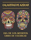 Calaveras De Azúcar - Dia De Los Muertos Libro De Colorear: Celebración religiosa mexicana del Día de los Muertos - Páginas para colorear para adultos ... intrincados - Tradición y Cultura México