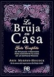 La Bruja en casa: Guía completa de rituales y hechizos para convertir tu casa en un espacio mágico (MAGIA)