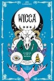 Wicca: El libro de los Hechizos: Brujería, Magia, Creencias, Historia y Hechizos para convertirse en Wicca