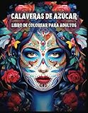 Calaveras de Azúcar: Libro de Catrinas - Libro para colorear día de los muertos - Day of the Dead Adult Coloring Book - Sugar Skulls