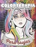 Colorterapia - Libro de colorear brujas para BRUJAS: Libro de Colorear para Adultos - Grimorio para Colorear con Hermosas Brujas - Libros para ... creadora de 'agenda para brujas organizadas'