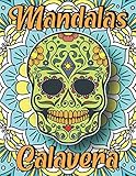 Mandalas Calavera: Album Antistress da Colorare Mandalas e Teschi Messicani | Quaderno Mandala da Colorare Adulti | Dia de los Muertos | Teschi e di Zucchero | Passatempi Adulti